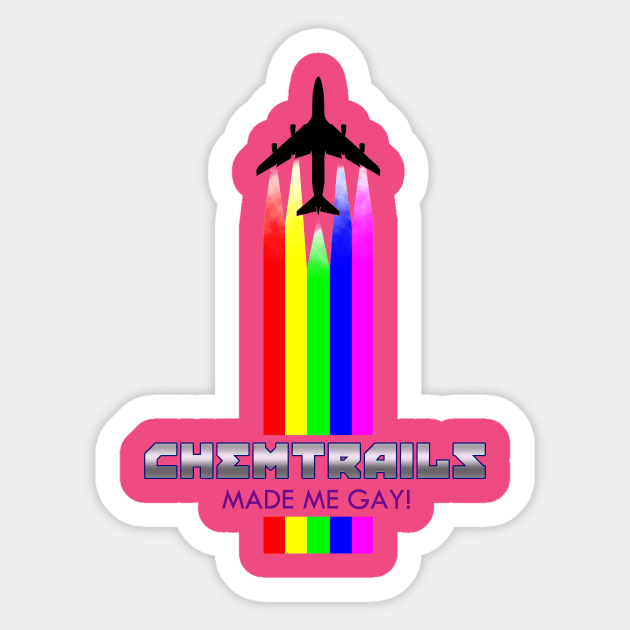 ChemTrails Made Me Gay! Sticker by Cultural Barbwire